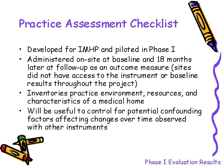 Practice Assessment Checklist • Developed for IMHP and piloted in Phase I • Administered