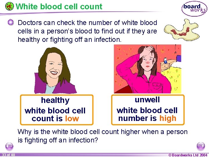 White blood cell count Doctors can check the number of white blood cells in