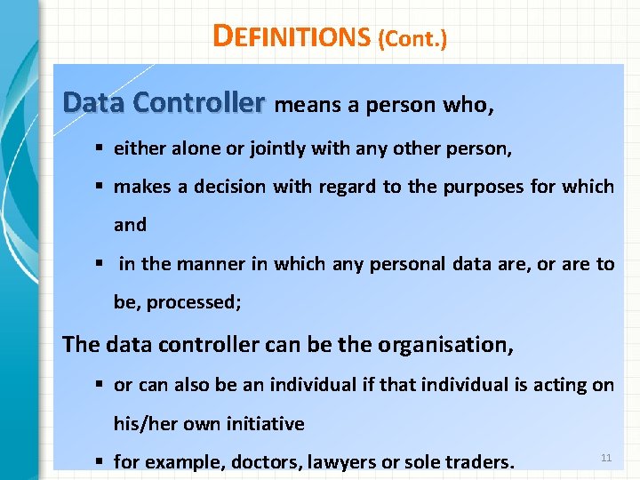 DEFINITIONS (Cont. ) Data Controller means a person who, § either alone or jointly