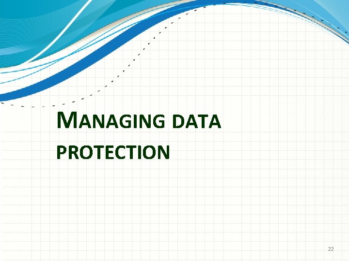 MANAGING DATA PROTECTION 22 