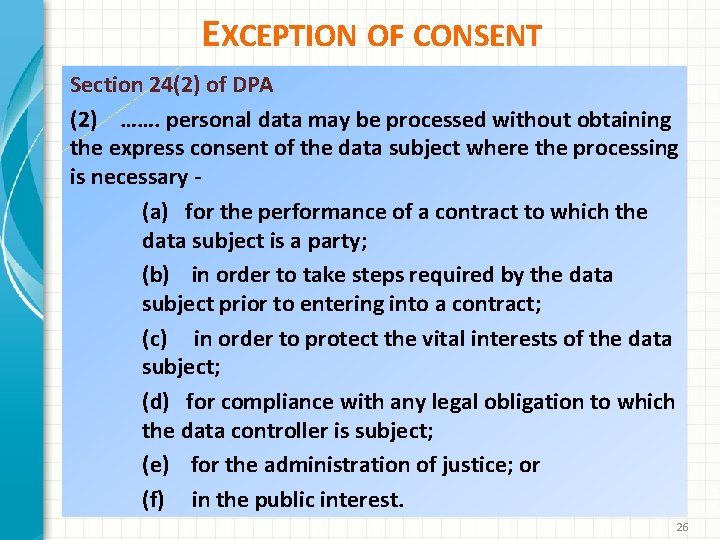 EXCEPTION OF CONSENT Section 24(2) of DPA (2) ……. personal data may be processed