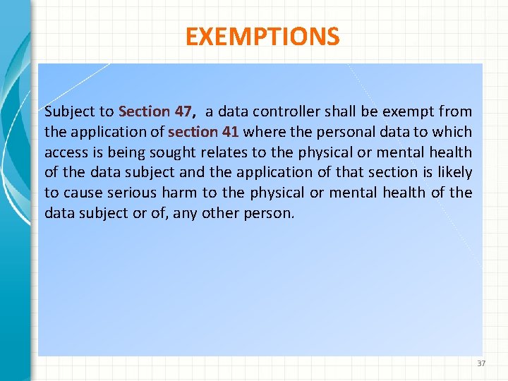 EXEMPTIONS Subject to Section 47, a data controller shall be exempt from the application