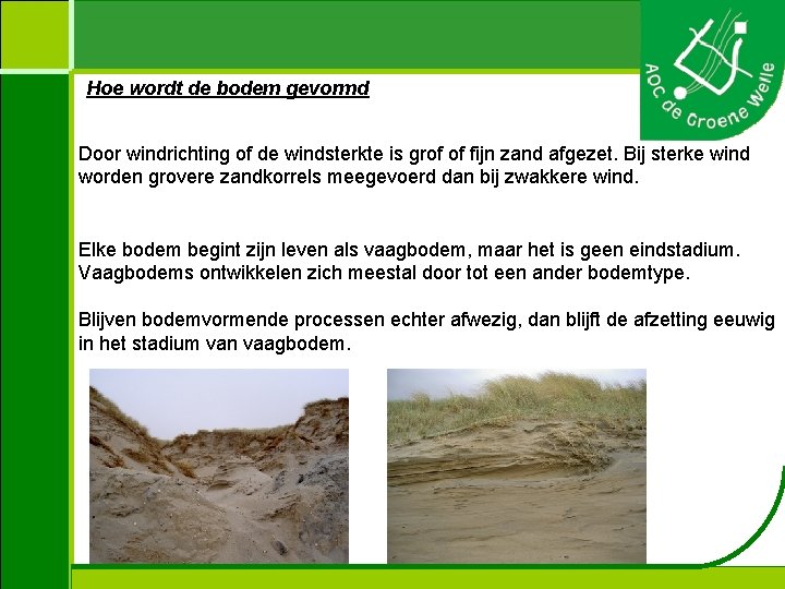 Hoe wordt de bodem gevormd Door windrichting of de windsterkte is grof of fijn