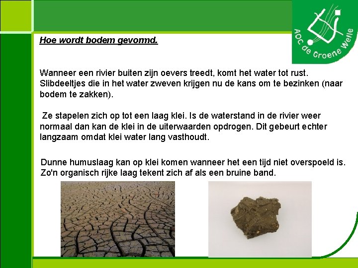 Hoe wordt bodem gevormd. Wanneer een rivier buiten zijn oevers treedt, komt het water