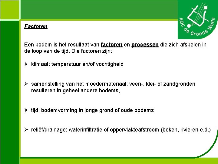 Factoren. Een bodem is het resultaat van factoren en processen die zich afspelen in