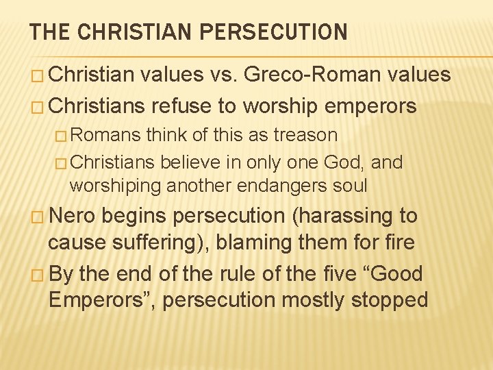 THE CHRISTIAN PERSECUTION � Christian values vs. Greco-Roman values � Christians refuse to worship