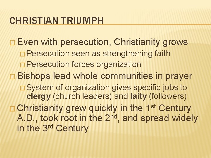 CHRISTIAN TRIUMPH � Even with persecution, Christianity grows � Persecution seen as strengthening faith