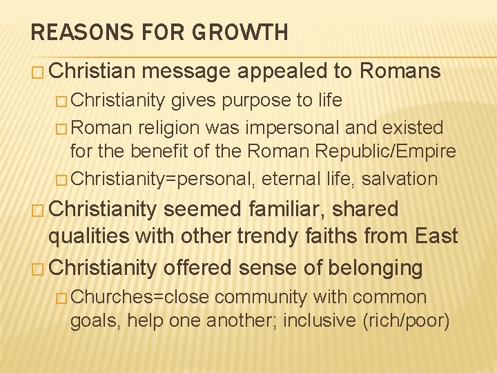 REASONS FOR GROWTH � Christian message appealed to Romans � Christianity gives purpose to