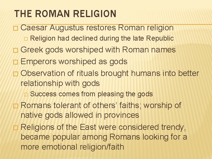 THE ROMAN RELIGION � Caesar Augustus restores Roman religion � Religion had declined during