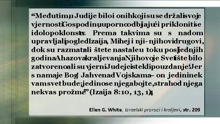 “Međutim, u Judije biloi onihkojisu se držalisvoje vjernosti. Gospodinu , upornoodbijajući priklonitise idolopoklonstv u.