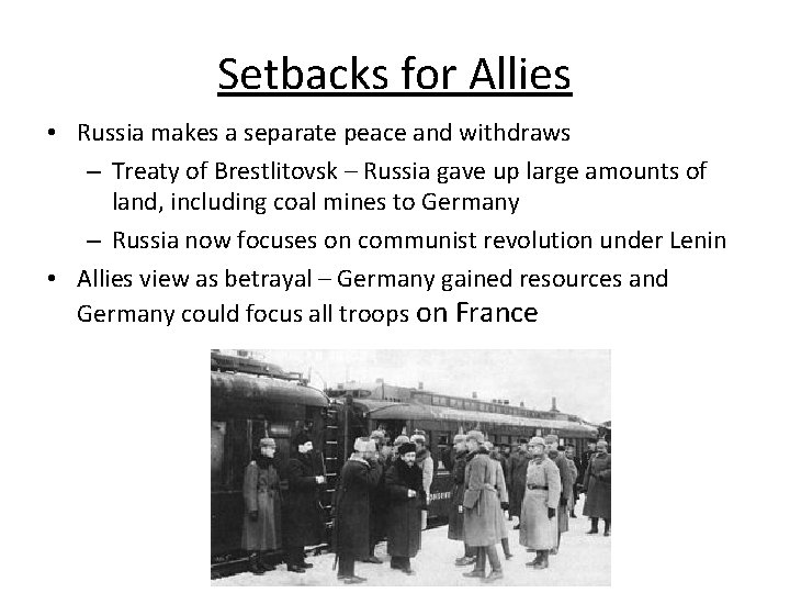 Setbacks for Allies • Russia makes a separate peace and withdraws – Treaty of