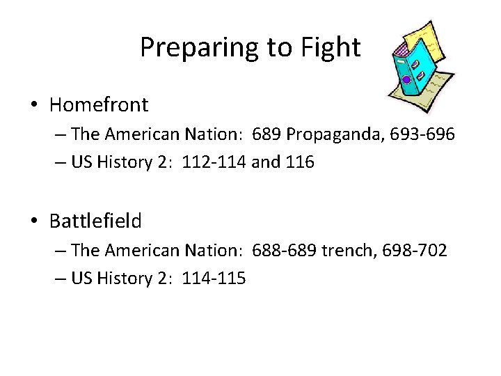 Preparing to Fight • Homefront – The American Nation: 689 Propaganda, 693 -696 –