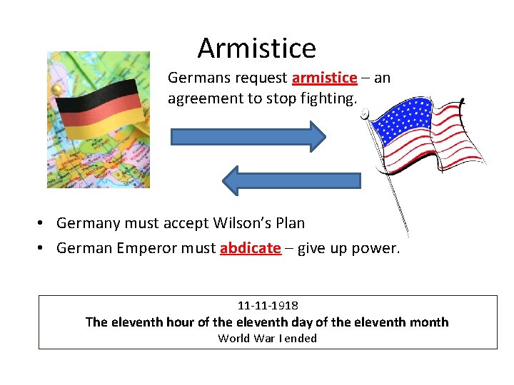 Armistice Germans request armistice – an agreement to stop fighting. • Germany must accept