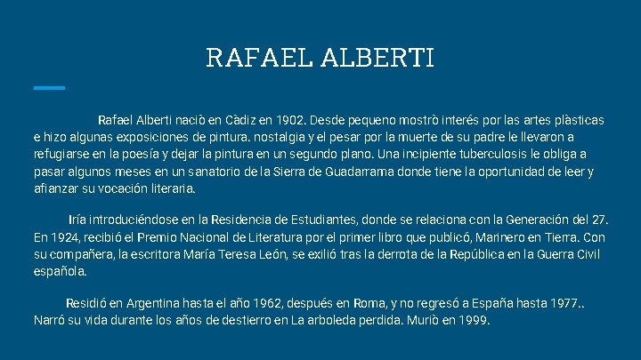 RAFAEL ALBERTI Rafael Alberti naciò en Càdiz en 1902. Desde pequeno mostrò interés por