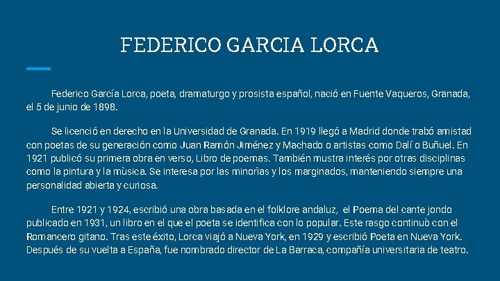 FEDERICO GARCIA LORCA Federico García Lorca, poeta, dramaturgo y prosista español, nació en Fuente