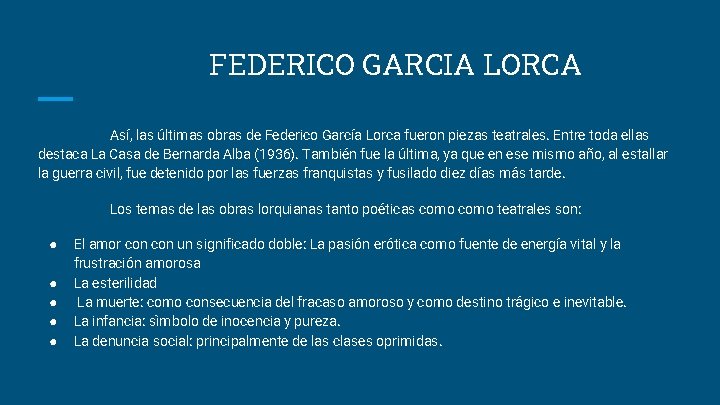 FEDERICO GARCIA LORCA Así, las últimas obras de Federico García Lorca fueron piezas teatrales.