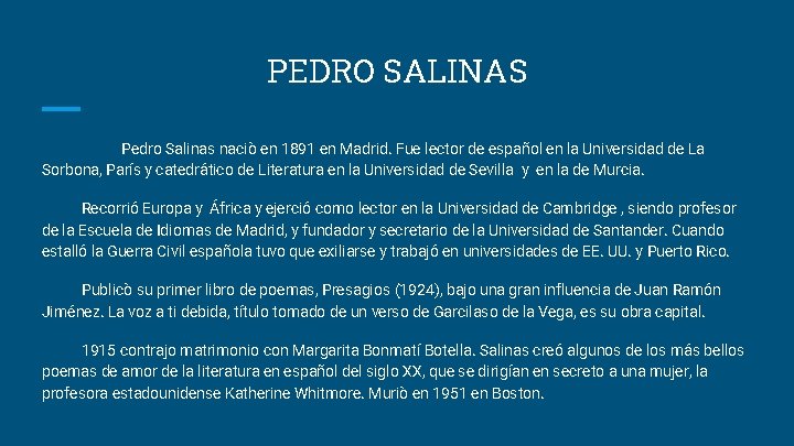 PEDRO SALINAS Pedro Salinas naciò en 1891 en Madrid. Fue lector de español en