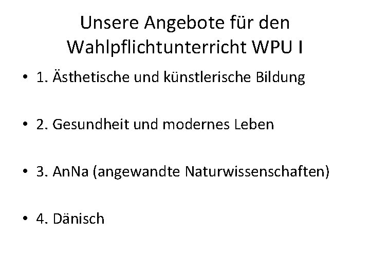 Unsere Angebote für den Wahlpflichtunterricht WPU I • 1. Ästhetische und künstlerische Bildung •