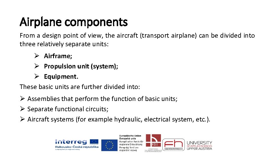 Airplane components From a design point of view, the aircraft (transport airplane) can be