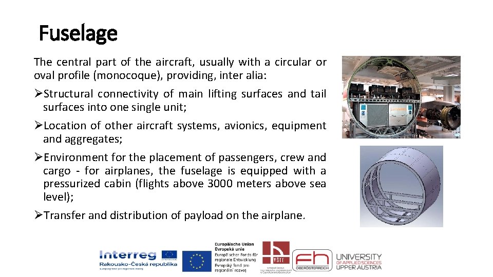 Fuselage The central part of the aircraft, usually with a circular or oval profile