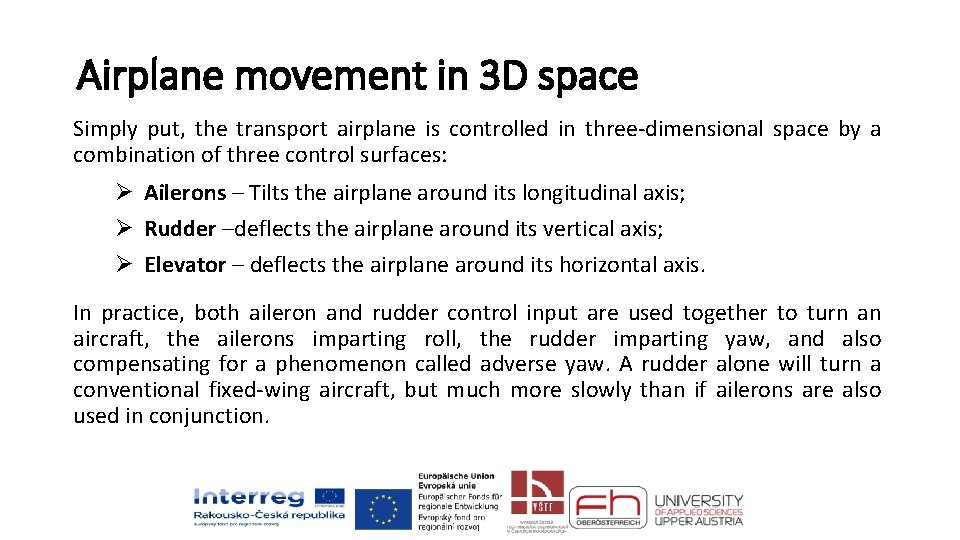 Airplane movement in 3 D space Simply put, the transport airplane is controlled in