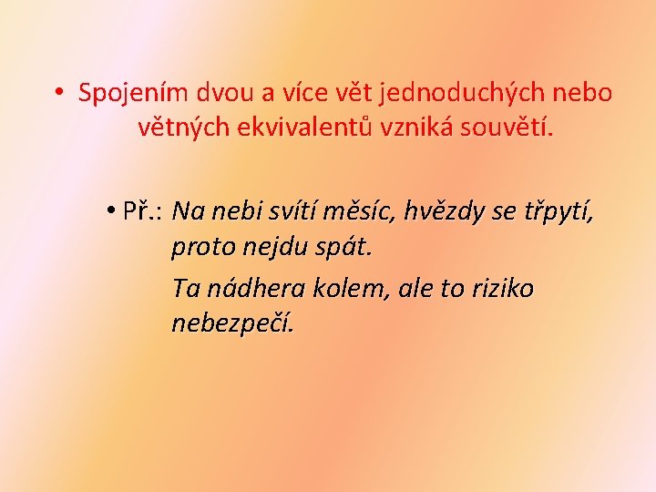  • Spojením dvou a více vět jednoduchých nebo větných ekvivalentů vzniká souvětí. •