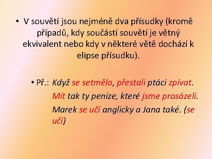  • V souvětí jsou nejméně dva přísudky (kromě případů, kdy součástí souvětí je