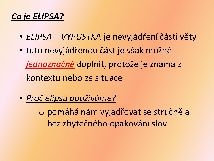 Co je ELIPSA? • ELIPSA = VÝPUSTKA je nevyjádření části věty • tuto nevyjádřenou