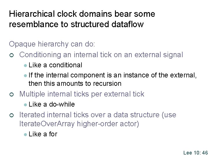 Hierarchical clock domains bear some resemblance to structured dataflow Opaque hierarchy can do: ¢