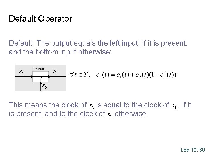 Default Operator Default: The output equals the left input, if it is present, and