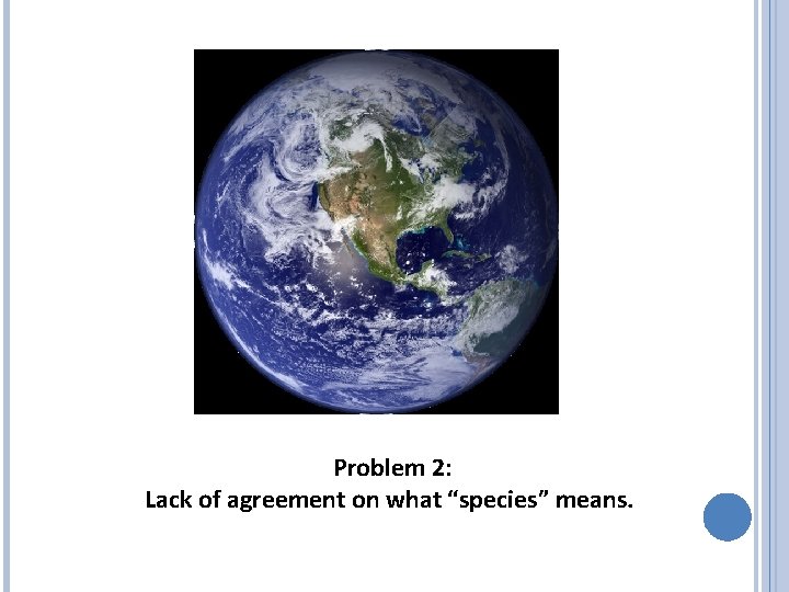 Problem 2: Lack of agreement on what “species” means. 