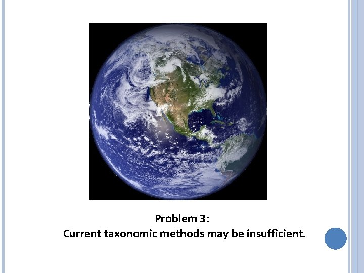 Problem 3: Current taxonomic methods may be insufficient. 