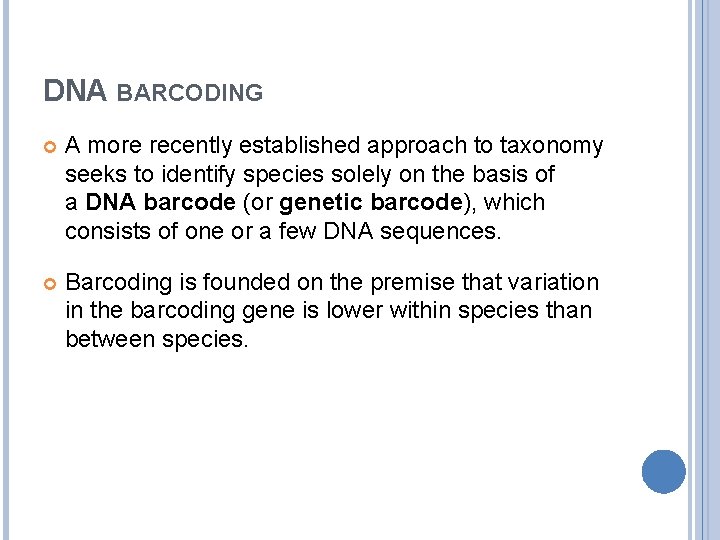 DNA BARCODING A more recently established approach to taxonomy seeks to identify species solely