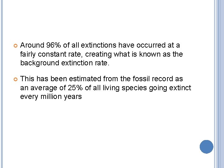  Around 96% of all extinctions have occurred at a fairly constant rate, creating