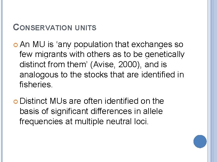 CONSERVATION UNITS An MU is ‘any population that exchanges so few migrants with others