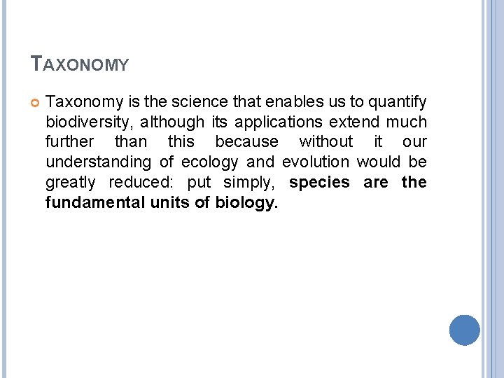 TAXONOMY Taxonomy is the science that enables us to quantify biodiversity, although its applications