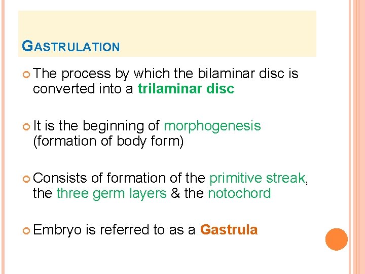 GASTRULATION The process by which the bilaminar disc is converted into a trilaminar disc