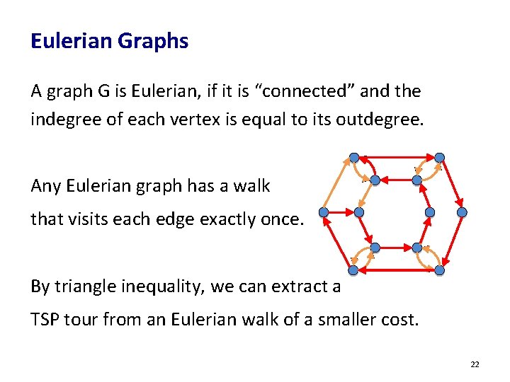 Eulerian Graphs A graph G is Eulerian, if it is “connected” and the indegree Eulerian Graphs A graph G is Eulerian, if it is “connected” and the indegree