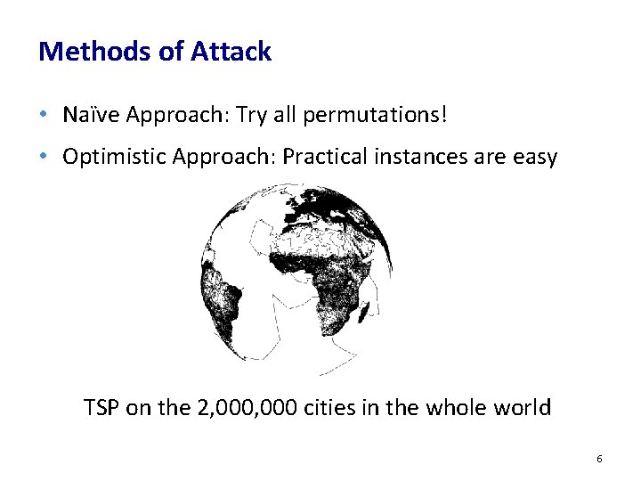 Methods of Attack • Naïve Approach: Try all permutations! • Optimistic Approach: Practical instances Methods of Attack • Naïve Approach: Try all permutations! • Optimistic Approach: Practical instances