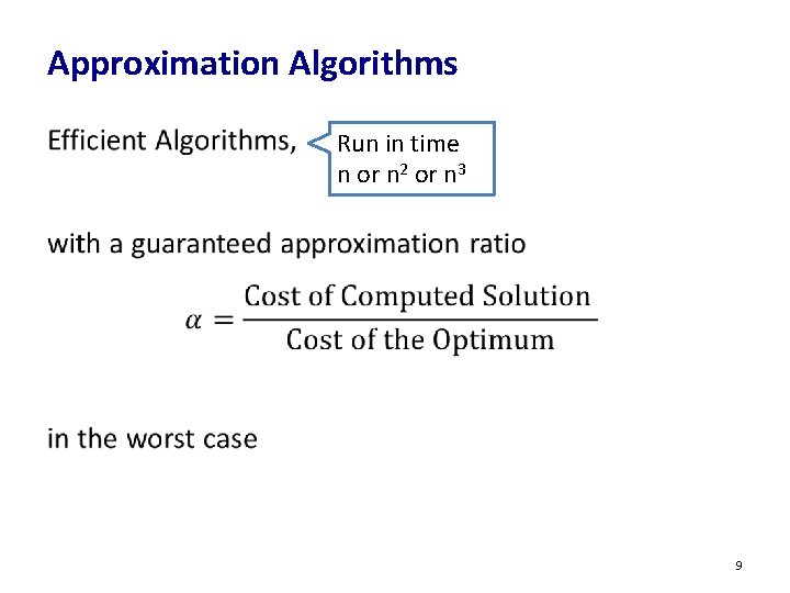 Approximation Algorithms • Run in time n or n 2 or n 3 9 Approximation Algorithms • Run in time n or n 2 or n 3 9