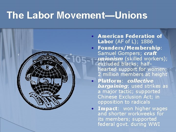 The Labor Movement—Unions • American Federation of Labor (AF of L); 1886 • Founders/Membership: