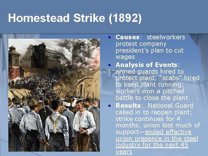 Homestead Strike (1892) • Causes: steelworkers protest company president’s plan to cut wages •