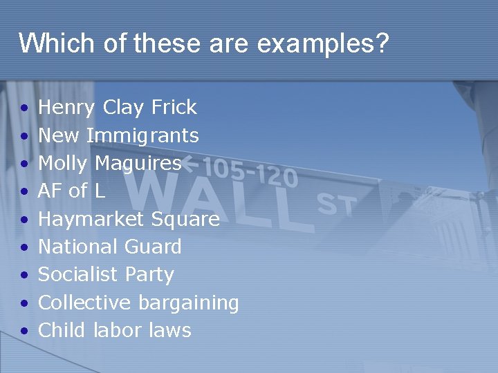 Which of these are examples? • • • Henry Clay Frick New Immigrants Molly