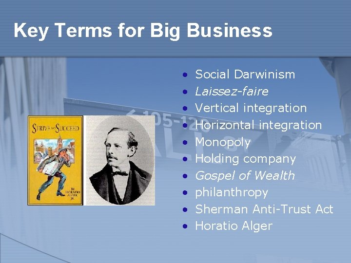 Key Terms for Big Business • • • Social Darwinism Laissez-faire Vertical integration Horizontal