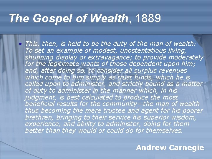 The Gospel of Wealth, 1889 • This, then, is held to be the duty