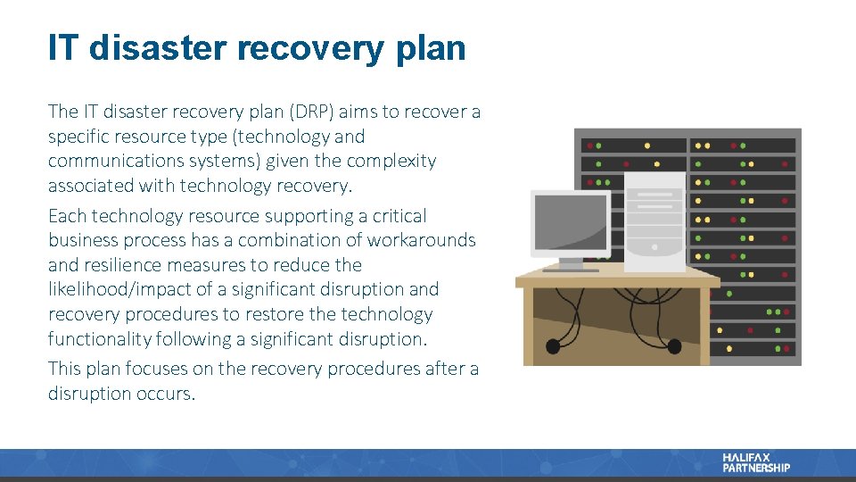 IT disaster recovery plan The IT disaster recovery plan (DRP) aims to recover a