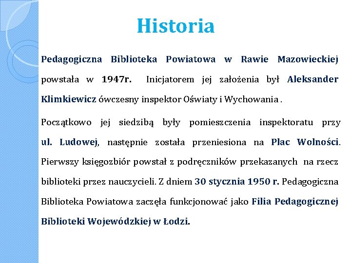 Historia Pedagogiczna Biblioteka Powiatowa w Rawie Mazowieckiej powstała w 1947 r. Inicjatorem jej założenia