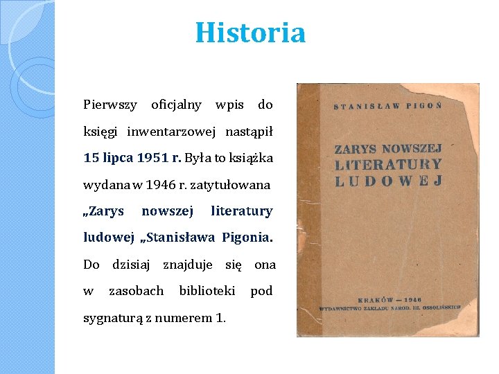 Historia Pierwszy oficjalny wpis do księgi inwentarzowej nastąpił 15 lipca 1951 r. Była to