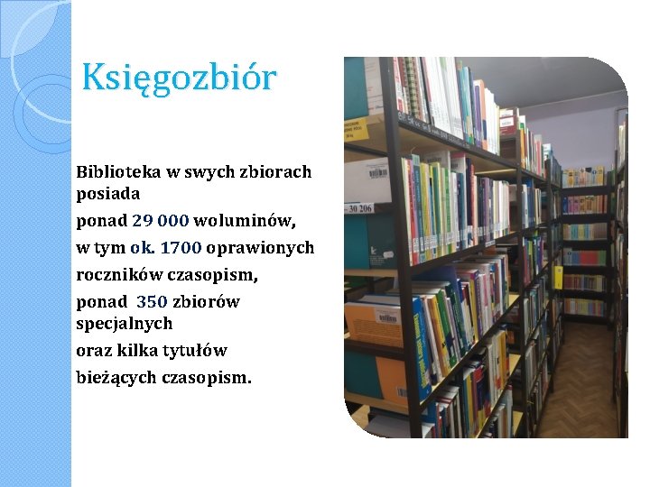 Księgozbiór Biblioteka w swych zbiorach posiada ponad 29 000 woluminów, w tym ok. 1700