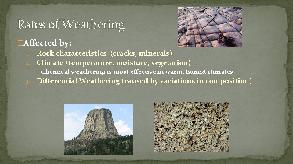 Rates of Weathering �Affected by: 1. Rock characteristics (cracks, minerals) 2. Climate (temperature, moisture,